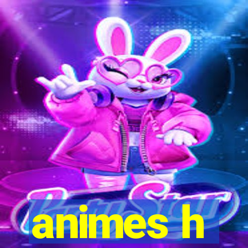 animes h